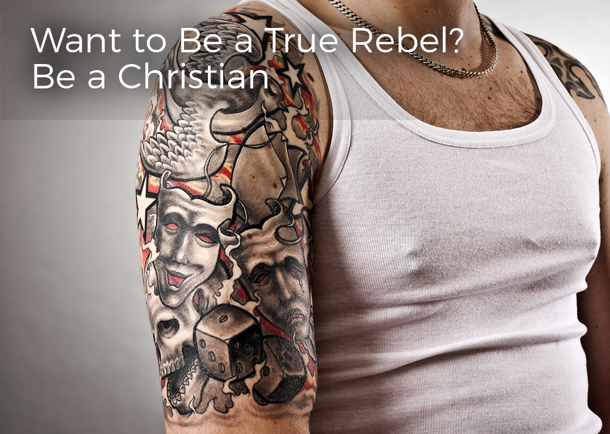 want-to-be-a-rebel-become-a-christian